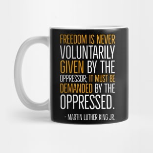 Freedom Is Never Given It Must Be Demanded, Martin Luther King, Black History, African American, Civil Rights Movement Mug